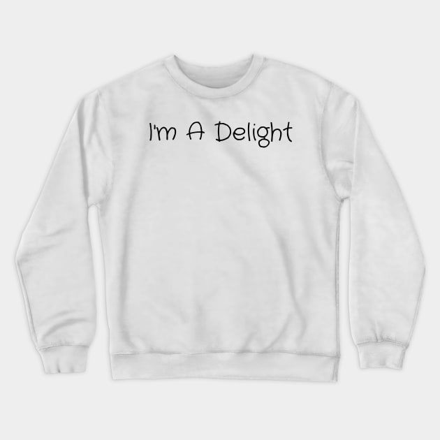 I'm A Delight Crewneck Sweatshirt by darafenara